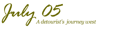 July 2005; A detourist's journey west